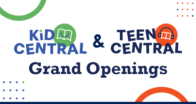Kid Central and Teen Central Grand Openings!
