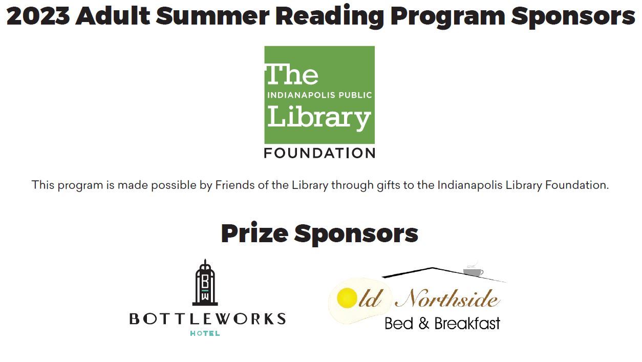This program is made possible by Friends of the Library though gifts to the Indianapolis Librar Foundation and prize sponsors Bottleworks Hotel and Old Northside Bed & Breakfast